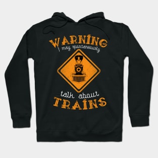 Warning I May Talk About Trains Hoodie